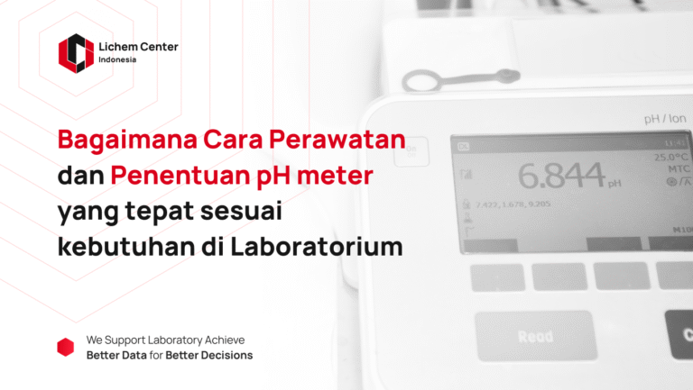 Bagaimana Cara Perawatan dan Penentuan pH meter yang tepat sesuai kebutuhan di Laboratorium